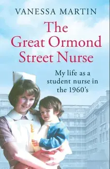 The Great Ormond Street Nurse. The life of a trainee nurse at GOSH in the 1960s, Paperback/Vanessa Martin