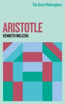 The Great Philosophers: Aristotle, Paperback/Kenneth Mcleish