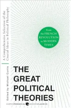 The Great Political Theories, Volume 2: A Comprehensive Selection of the Crucial Ideas in Political Philosophy from the French Revolution to Modern Ti, Paperback/M. Curtis