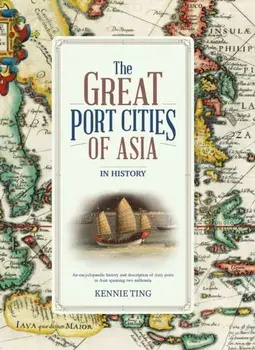 The Great Port Cities of Asia. In History, Hardback/Kennie Ting
