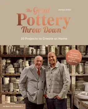 The Great Pottery Throw Down. 20 Projects to Create at Home, Hardback/The Great Pottery Throwdown