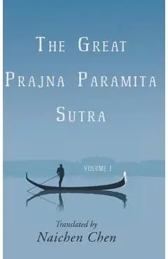 The Great Prajna Paramita Sutra, Volume 1 - Naichen Chen