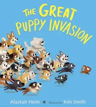 The Great Puppy Invasion (Padded Board Book)/Alastair Heim