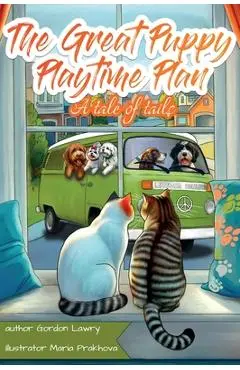 The Great Puppy Playtime Plan - Raymond Gordon Lawry