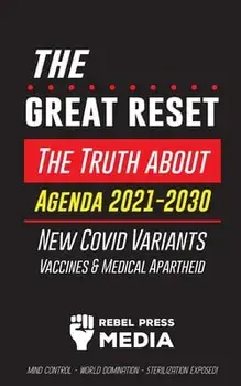 The Great Reset!: The Truth about Agenda 2021-2030, New Covid Variants, Vaccines & Medical Apartheid - Mind Control - World Domination -/***