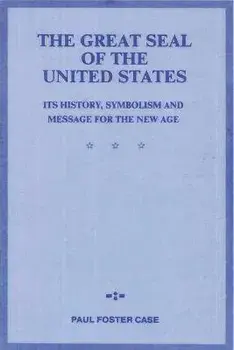 The Great Seal of the United States: Its History, Symbolism and Message for the New Age, Paperback/Paul Foster Case