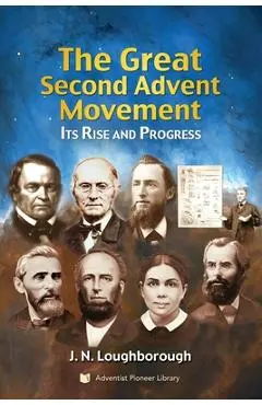 The Great Second Advent Movement: Its Rise and Progress - J. N. Loughborough