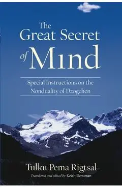 The Great Secret of Mind: Special Instructions on the Nonduality of Dzogchen - Tulku Pema Rigtsal