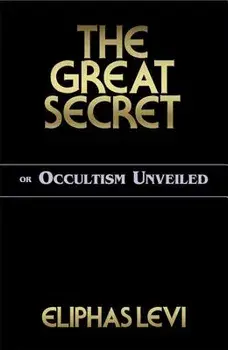The Great Secret or Occultism Unveiled, Paperback/Eliphas Levi