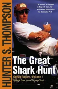 The Great Shark Hunt: Strange Tales from a Strange Time, Paperback/Hunter S. Thompson