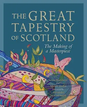 The Great Tapestry of Scotland. The Making of a Masterpiece, Paperback/Alistair Moffat