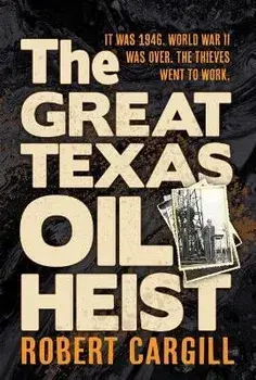 The Great Texas Oil Heist, Paperback/Robert Cargill