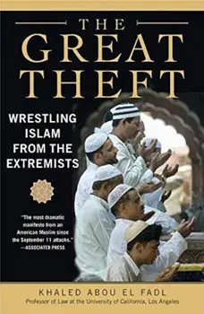 The Great Theft: Wrestling Islam from the Extremists, Paperback/Khaled M. Abou El Fadl