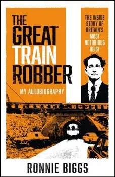 The Great Train Robber: My Autobiography. The Inside Story of Britain's Most Notorious Heist, Paperback/Chris Pickard