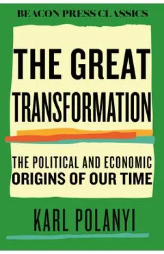 The Great Transformation: The Political and Economic Origins of Our Time - Karl Polanyi