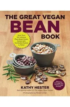 The Great Vegan Bean Book: More Than 100 Delicious Plant-Based Dishes Packed with the Kindest Protein in Town! - Kathy Hester