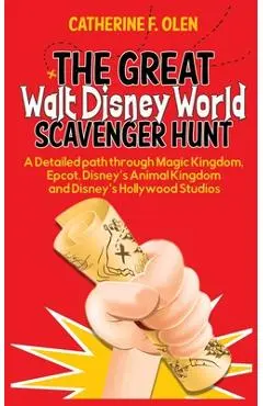 The Great Walt Disney World Scavenger Hunt: A detailed path through Magic Kingdom, Epcot, Disney's Animal Kingdom and Disney's Hollywood Studios - Catherine F. Olen