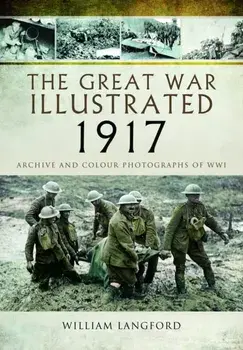 The Great War Illustrated 1917. Archive and Photographs of WWI, Paperback/William Langford