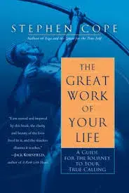 The Great Work of Your Life: A Guide for the Journey to Your True Calling, Paperback/Stephen Cope