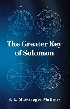 The Greater Key Of Solomon, Paperback/S L Macgregor Mathers