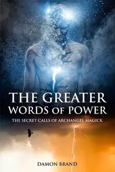 The Greater Words of Power: The Secret Calls of Archangel Magick, Paperback/Damon Brand