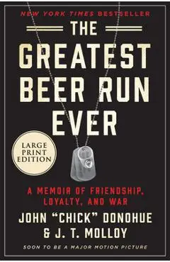 The Greatest Beer Run Ever: A Memoir of Friendship, Loyalty, and War - John Chick Donohue