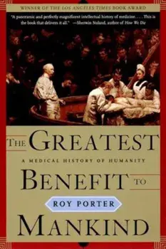 The Greatest Benefit to Mankind: A Medical History of Humanity, Paperback/Roy Porter