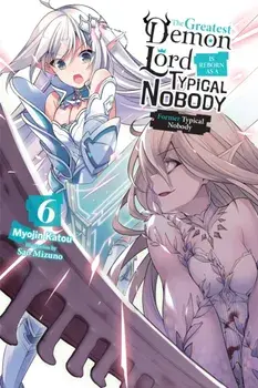 The Greatest Demon Lord Is Reborn as a Typical Nobody, Vol. 6 (Light Novel): Former Typical Nobody, Paperback/Myojin Katou