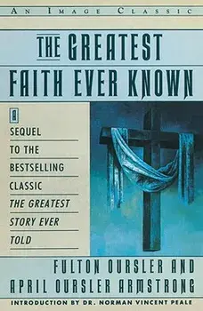The Greatest Faith Ever Known: The Story of the Men Who First Spread the Religion of Jesus and of the Momentous, Paperback/Fulton Oursler