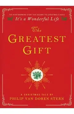 The Greatest Gift: A Christmas Tale - Philip Van Doren Stern