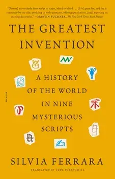 The Greatest Invention: A History of the World in Nine Mysterious Scripts, Paperback/Silvia Ferrara