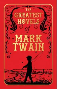 The Greatest Novels of Mark Twain (Deluxe Hardbound Edition) - Mark Twain