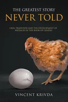 The Greatest Story Never Told: Oral Tradition and the Development of Messages in the Book of Genesis, Paperback/Vincent Krivda