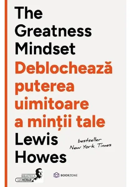 The Greatness Mindset. Deblocheaza puterea uimitoare a mintii tale