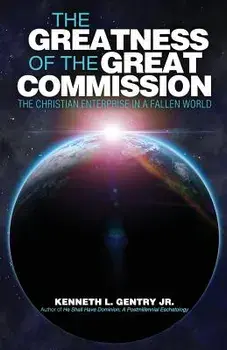 The Greatness of the Great Commission, Paperback/Kenneth L. Gentry