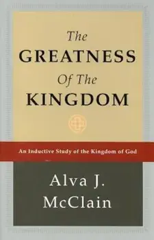 The Greatness of the Kingdom: An Inductive Study of the Kingdom of God, Hardcover/Alva J. McClain