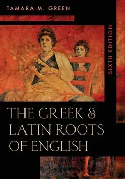 The Greek & Latin Roots of English, Paperback/Tamara M. Green