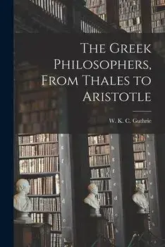 The Greek Philosophers, From Thales to Aristotle, Paperback/W. K. C. (William Keith Cham Guthrie