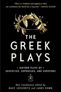 The Greek Plays: Sixteen Plays by Aeschylus, Sophocles, and Euripides, Paperback/Mary Lefkowitz
