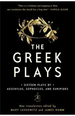 The Greek Plays: Sixteen Plays by Aeschylus, Sophocles, and Euripides - Mary Lefkowitz