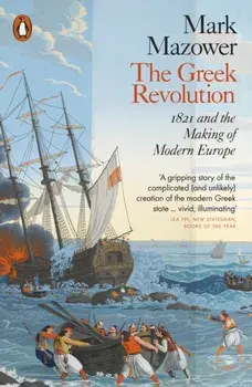 The Greek Revolution. 1821 and the Making of Modern Europe, Paperback/Mark Mazower