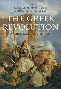 The Greek Revolution: A Critical Dictionary, Hardcover/Paschalis M. Kitromilides