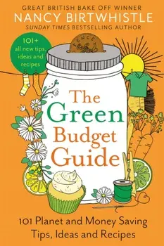 The Green Budget Guide : 101 Planet and Money Saving Tips, Ideas and Recipes/Nancy Birtwhistle