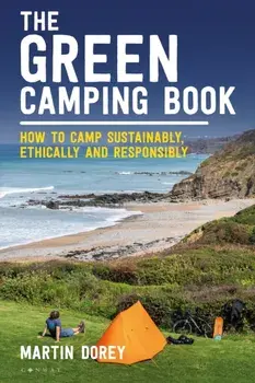 The Green Camping Book. How to camp sustainably, ethically and responsibly, Paperback/Martin Dorey