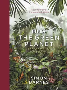 The Green Planet. (ACCOMPANIES THE BBC SERIES PRESENTED BY DAVID ATTENBOROUGH), Hardback/Simon Barnes