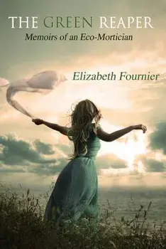 The Green Reaper: Memoirs of an Eco-Mortician, Paperback/Elizabeth Fournier