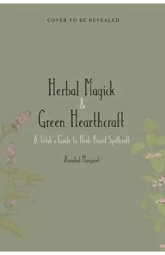 The Green Witch's Guide: A Beginner Book of Herbal Magick and Hearthcraft - Annabel Margaret