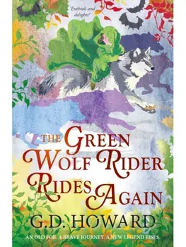The Green Wolf Rider ... Rides Again. the enthralling fantasy full of magic and nature, Paperback/G. D. Howard