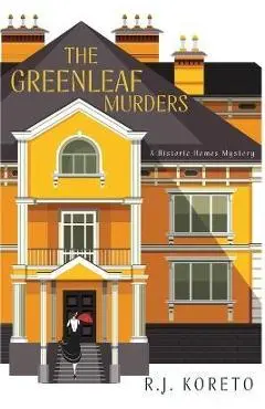 The Greenleaf Murders: A Historic Homes Mystery - R. J. Koreto