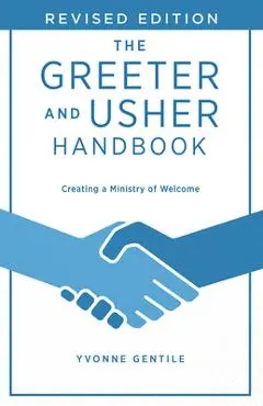 The Greeter and Usher Handbook - Revised Edition: Creating a Ministry of Welcome - Yvonne Gentile